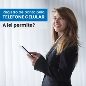 O que a Portaria 671 diz sobre o REP-P e o registro de ponto pelo telefone celular